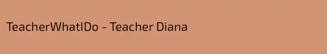 TeacherWhatIDo - Teacher Diana